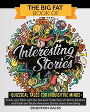 The Big Fat Book of Interesting Stories . Quizzical Tales for Inquisitive Minds