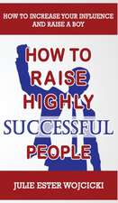 HOW TO RAISE HIGHLY SUCCESSFUL PEOPLE