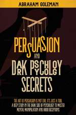 Persuasion and Dark Psychology Secrets