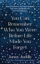 You Can Remember Who You Were Before Life Made You Forget