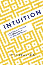 Intuition: Unlock Your Brain's Potential to Build Real Intuition and Make Better Decisions
