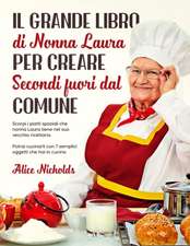 IL GRANDE LIBRO DI NONNA LAURA PER CREARE SECONDI FUORI DAL COMUNE