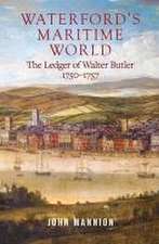 Waterford's Maritime World: The Ledger of Walter Butler, 1750-1757