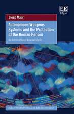 Autonomous Weapons Systems and the Protection of &he Human Person – An International Law Analysis