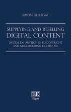 Supplying and Reselling Digital Content – Digital Exhaustion in EU Copyright and Neighbouring Rights Law