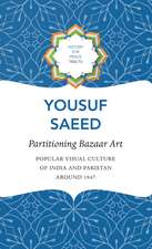 Partitioning Bazaar Art – Popular Visual Culture of India and Pakistan around 1947