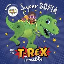 Super Sofia and the T. Rex Trouble