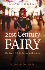 Pagan Portals – 21st Century Fairy – The Good Folk in the new millennium