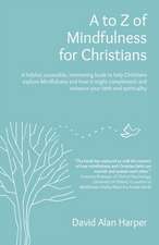 A to Z of Mindfulness for Christians – A helpful, accessible, interesting book to help Christians explore Mindfulness and how it might complement/en