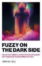 Fuzzy on the Dark Side – Approximate Thinking, and How the Mists of Creativity and Progress Can Become a Prison of Illusion