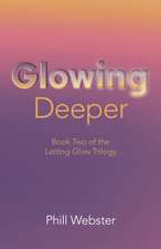 Glowing Deeper – Book Two of the Letting Glow Trilogy