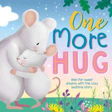 One More Hug: Wish for Sweet Dreams with This Cozy Bedtime Story