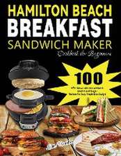 Hamilton Beach Breakfast Sandwich Maker Cookbook for Beginners