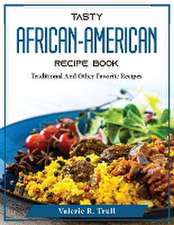 Tasty African-American Recipe Book: Traditional And Other Favorite Recipes