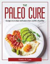 The Paleo Cure: Recipes to reduce inflammation and live healthy