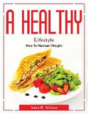 A Healthy Lifestyle: How To Maintain Weight