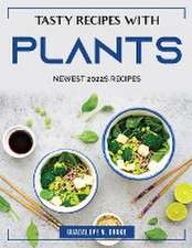 Tasty Recipes with Plants: Newest 2022s Recipes