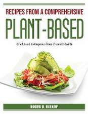 Recipes from a Comprehensive Plant-Based: Cookbook to Improve Your Overall Health