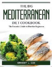 The Big Mediterranean Diet Cookbook: The Essential Guide to Diet-for-Beginners