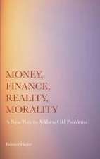 Money, Finance, Reality, Morality: A New Way to Address Old Problems