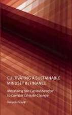 Cultivating a Sustainable Mindset in Finance: Mobilising the Capital Needed to Combat Climate Change