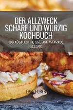 DER ALLZWECK SCHARF UND WÜRZIG KOCHBUCH