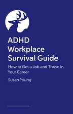 ADHD Workplace Survival Guide: How to Get a Job and Thrive in Your Career