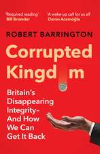 Corrupted Kingdom: Britain's Disappearing Integrity – And How We Can Get It Back
