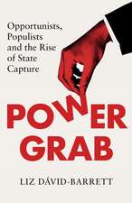 Power Grab: Opportunists, Populists, and the Rise of State Capture