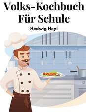 Hedwig Heyl: Volks-Kochbuch Für Schule