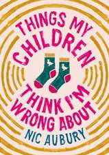 Things My Children Think I'm Wrong About