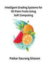 Intelligent Grading Systems for Oil Palm Fruits Using Soft Computing