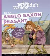 You Wouldn't Want To Be An Anglo-Saxon Peasant