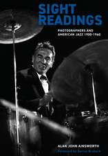 Sight Readings: Photographers and American Jazz, 1900–1960