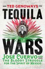Tequila Wars: Jose Cuervo and the Bloody Struggle for the Spirit of Mexico