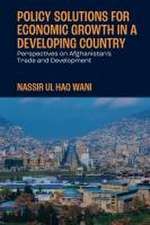 Policy Solutions for Economic Growth in a Develo – Perspectives on Afghanistan′s Trade and Development