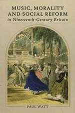 Music, Morality and Social Reform in Nineteenth–Century Britain