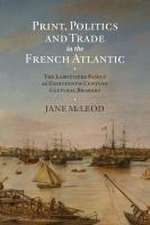 Print, Politics and Trade in the French Atlantic – The Labottière Family as Eighteenth–Century Cultural Brokers