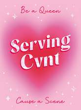 Serving Cvnt: Tips, Quotes and Affirmations for the Queens Who Eat and Leave No Crumbs