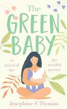 The Green Baby - 50 Practical Tips for Mindful Parents