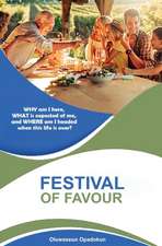 Festival of Favour: WHY am I here, WHAT is expected of me, and WHERE am I headed when this life is over?