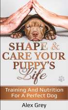 SHAPE & CARE YOUR PUPPY'S LIFE