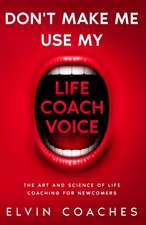 Don't make me use my Life Coach voice