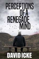 Perceptions of a Renegade Mind