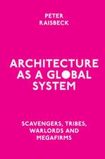 Architecture as a Global System – Scavengers, Tribes, Warlords and Megafirms