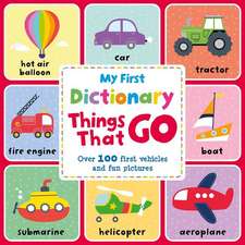 My First Dictionary Things That Go: Over 100 First Vehicles and Fun Pictures