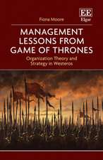 Management Lessons from Game of Thrones – Organization Theory and Strategy in Westeros