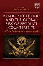 Brand Protection and the Global Risk of Product Counterfeits – A Total Business Solution Approach