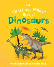 The Small and Mighty Book of Dinosaurs