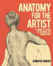 Anatomy for the Artist: A Complete Guide to Drawing the Human Body